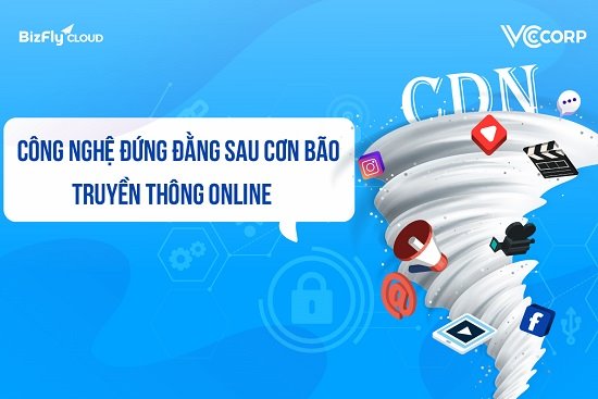 CDN -  công nghệ đứng đằng sau cơn bão truyền thông online