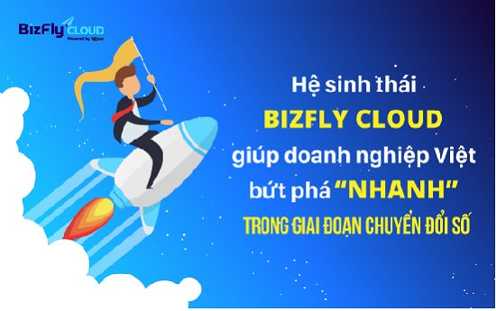 Hệ sinh thái BizFly Cloud giúp doanh nghiệp Việt bứt phá “nhanh” trong giai đoạn chuyển đổi số