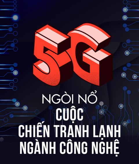 5G - ngòi nổ cuộc chiến tranh lạnh ngành công nghệ